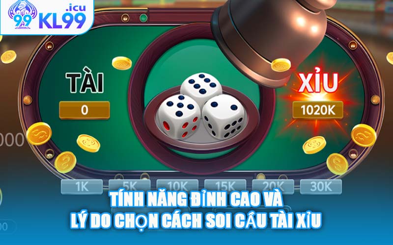 Tính Năng Đỉnh Cao Và Lý Do Chọn Cách Soi Cầu Tài Xỉu