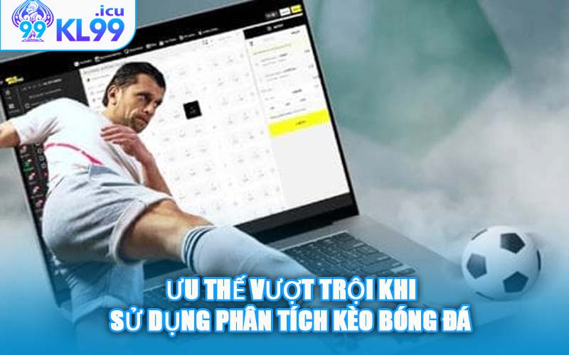 Ưu Thế Vượt Trội Khi Sử Dụng Phân Tích Kèo Bóng Đá