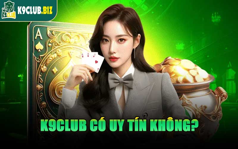 K9CLUB Có Uy Tín Không?