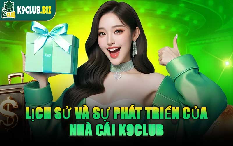 Lịch Sử Và Sự Phát Triển Của Nhà Cái K9CLUB
